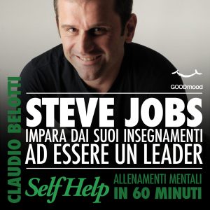 Steve Jobs. Impara dai suoi insegnamenti ad essere un leader