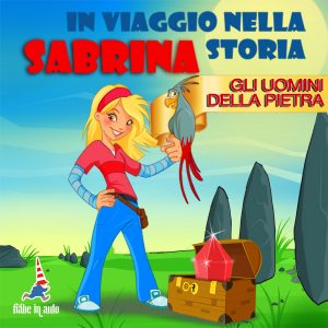 Sabrina in viaggio nella storia. Gli uomini della pietra.