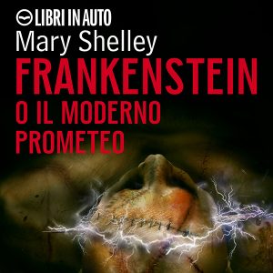 Frankenstein o il moderno Prometeo.