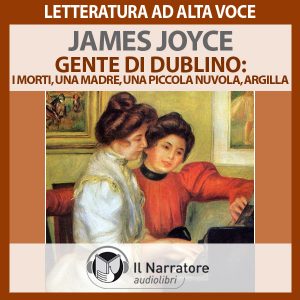 Gente di Dublino: I morti - Una madre - Una piccola nuvola - Argilla