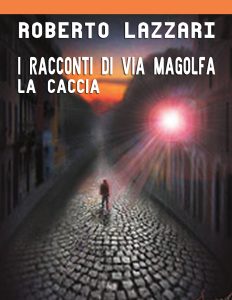 La caccia. I racconti di Via Magolfa.