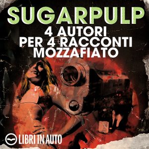 Sugarpulp: 4 autori per 4 racconti mozzafiato