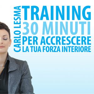 Training. 30 minuti per accrescere la tua forza interiore