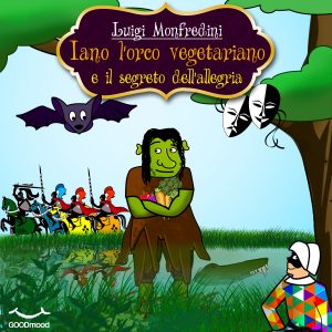 Iano l'orco vegetariano e il segreto dell'allegria