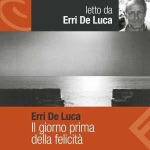 Il giorno prima della felicità letto da Erri De Luca