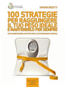 100 strategie per raggiungere il tuo peso ideale e mantenerlo per sempre