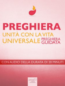 Preghiera. Unità con la Vita Univerale