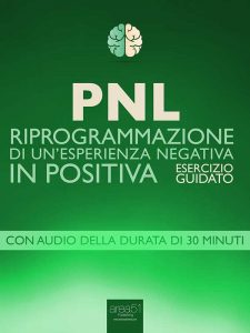 PNL. Riprogrammazione di un’esperienza negativa in positiva