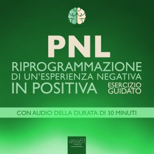 PNL. Riprogrammazione di un’esperienza negativa in positiva