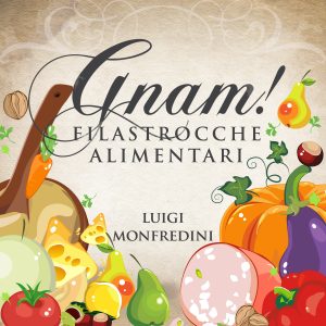 Gnam! Filastrocche Alimentari Gnam! Filastrocche Alimentari