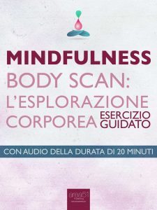 Mindfulness. Body Scan. L’esplorazione corporea