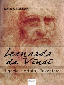 Leonardo da Vinci. Il genio, l’artista, l’inventore