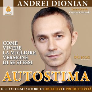 Autostima. Come vivere la migliore versione di se stessi