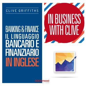 Banking & Finance. Il linguaggio bancario e finanziario in inglese.