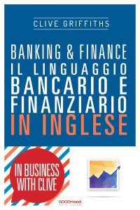 Banking & Finance. Il linguaggio bancario e finanziario in inglese Banking & Finance. Il linguaggio bancario e finanziario in inglese