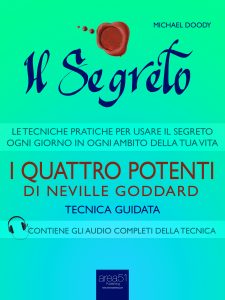 Il Segreto. I Quattro Potenti di Neville Goddard