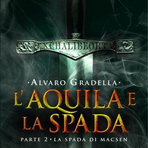 L'Aquila e la Spada. Parte 2 - La spada di Macsen