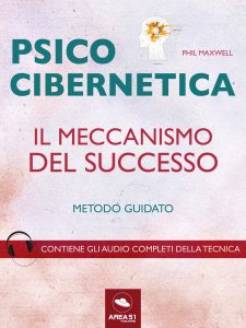 Psicocibernetica. Il meccanismo del successo