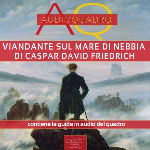 Viandante sul mare di nebbia di Caspar David Friedrich. Audioquadro.