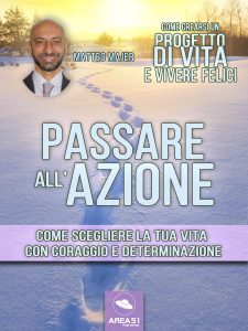 Passare all’azione. Come crearsi un progetto di vita e vivere felici
