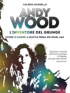 Andy Wood. L'inventore del grunge