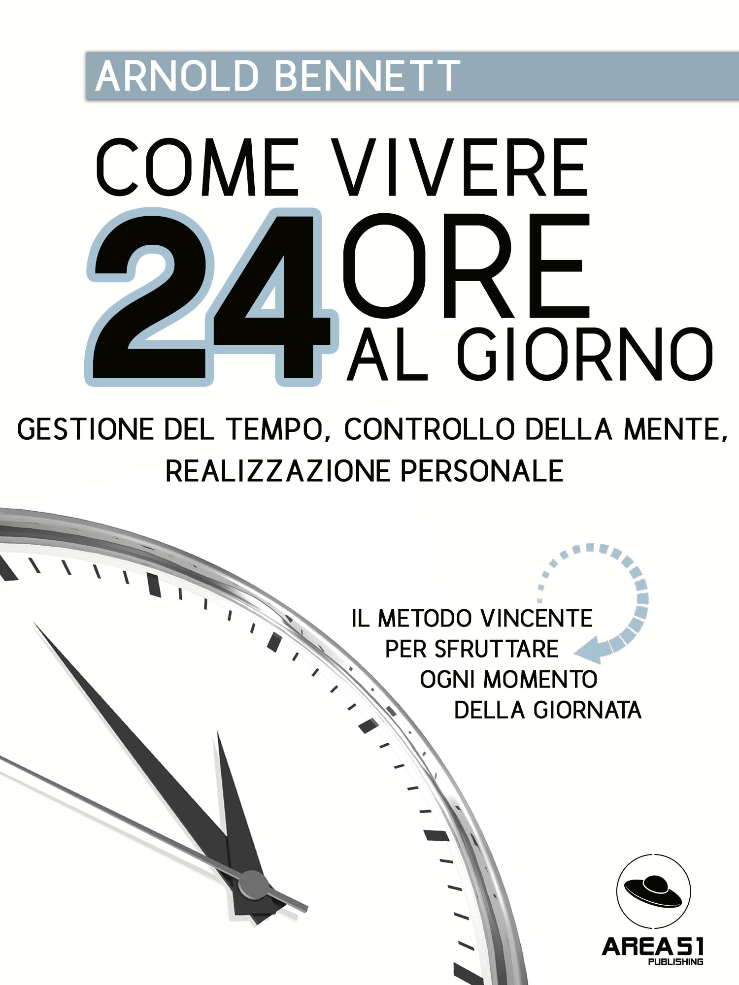 Come vivere 24 ore al giorno. Gestione del tempo, controllo della mente, realizzazione personale-0
