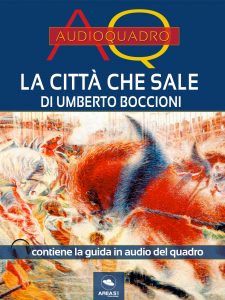 La città che sale di Umberto Boccioni. Audioquadro