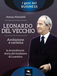 Leonardo Del Vecchio. Ambizione e carisma